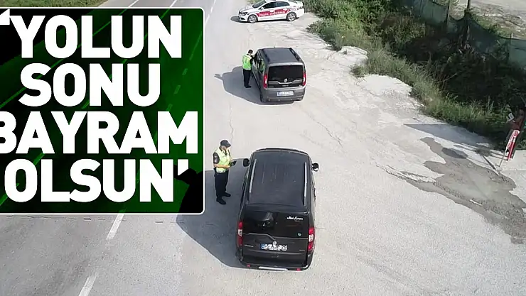 'YOLUN SONU BAYRAM OLSUN'