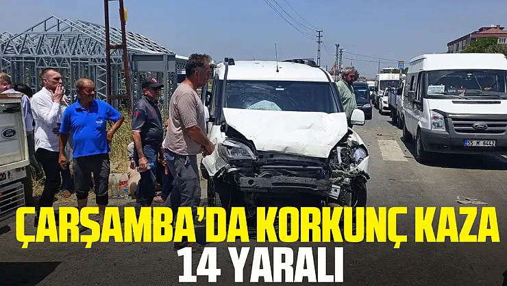 ÇARŞAMBA'DA KORKUNÇ KAZA: 14 YARALI