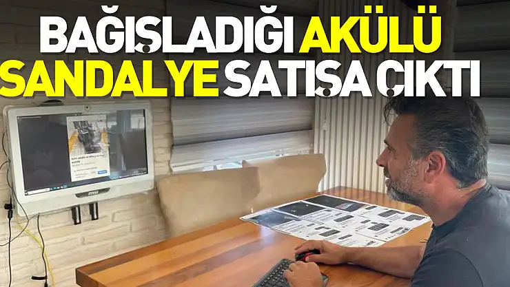 Bağışladığı akülü sandalye satışa çıktı