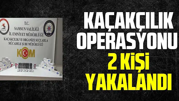 KAÇAKÇILIK OPERASYONU  2 KiŞi YAKALANDI