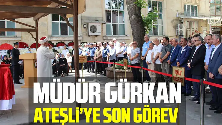 Müdür Gürkan Ateşli'ye son görev