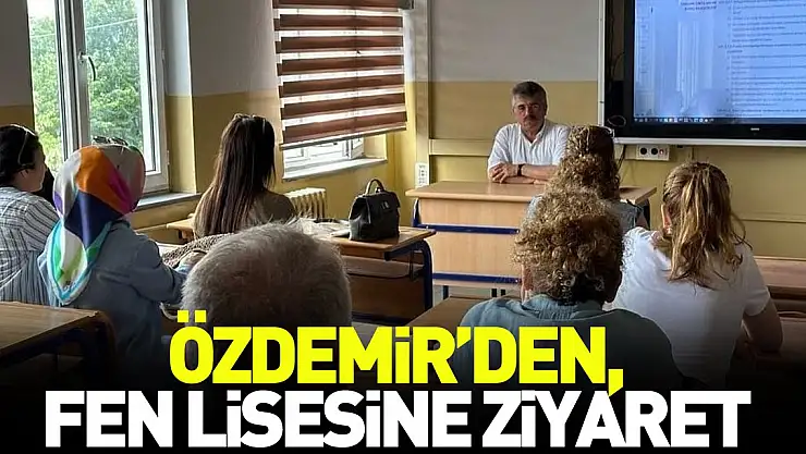 ÖZDEMİR'DEN, FEN LİSESİNE ZİYARET