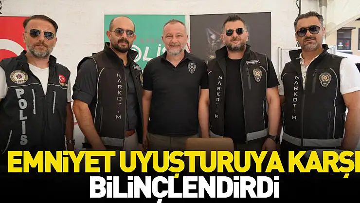 EMNİYET UYUŞTURUYA KARŞI BİLİNÇLENDİRDİ