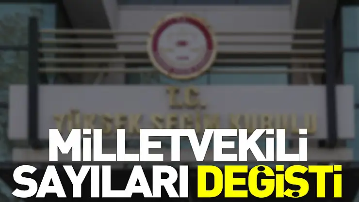Milletvekili sayıları değişti