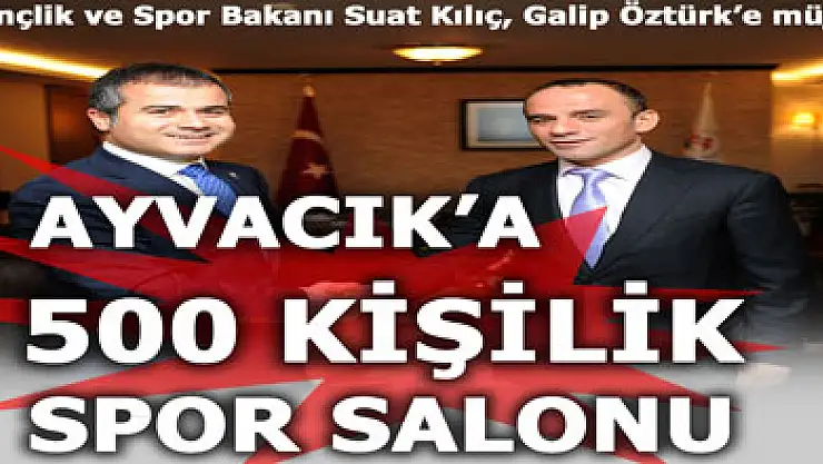 'Ayvacık'a 500 kişilik spor salonu yapacağız!'