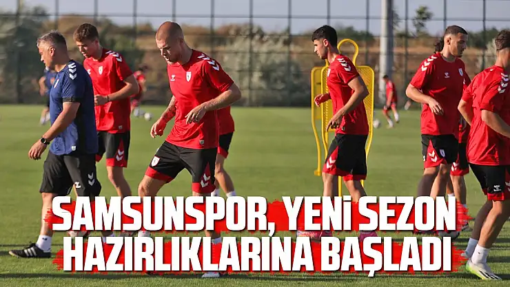 Samsunspor'da yeni sezon hazırlıkları