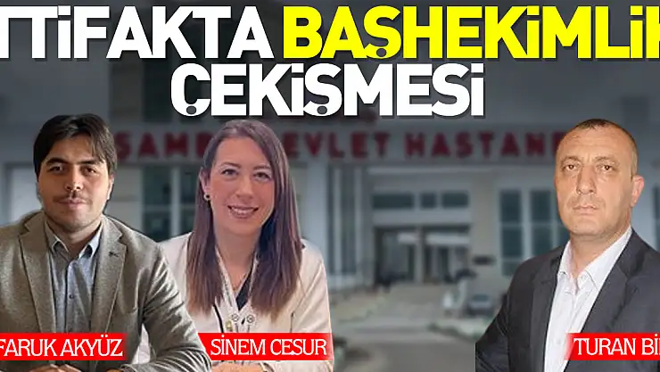 İTTİFAKTA BAŞHEKİMLİK ÇEKİŞMESİ