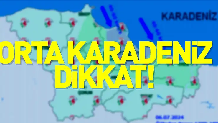 Orta Karadeniz dikkat!