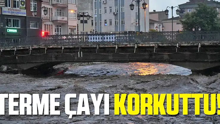 Taşma sınırına gelen Terme Çayı korkuttu