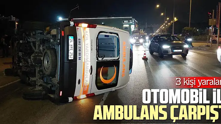 OTOMOBİL İLE AMBULANS ÇARPIŞTI