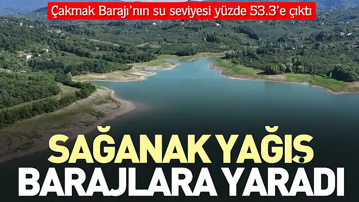 Çakmak Barajı'nın su seviyesi yüzde 53.3'e çıktı