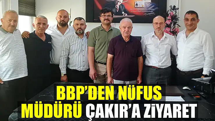 BBP'DEN NÜFUS MÜDÜRÜ ÇAKIR'A ZİYARET