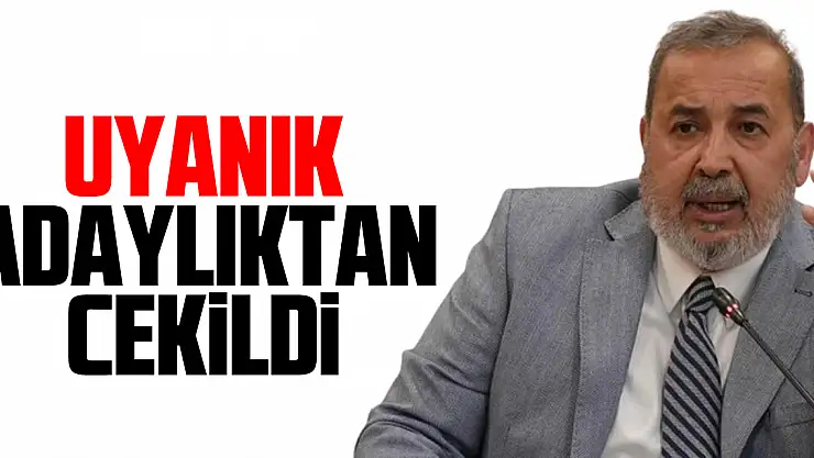Uyanık ADAYLIKTAN CEKiLDi