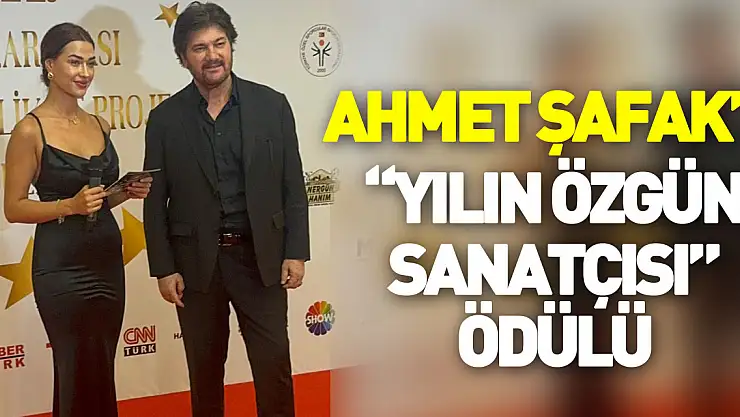 AHMET ŞAFAK'A 'YILIN ÖZGÜN SANATÇISI' ÖDÜLÜ
