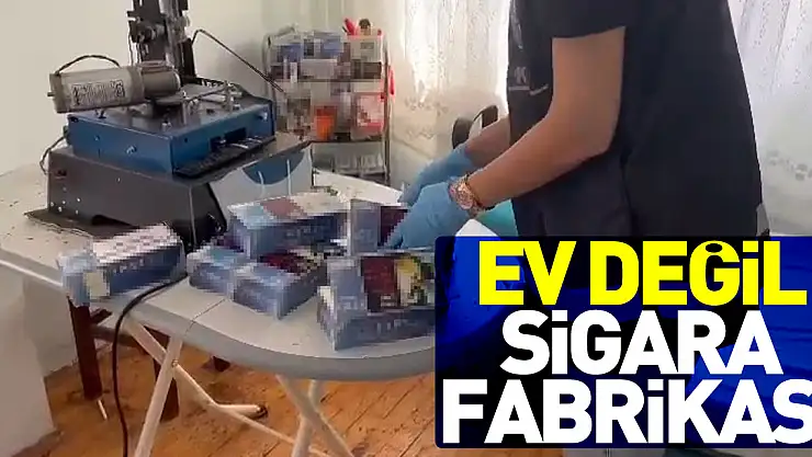 Ev değil sigara fabrikası