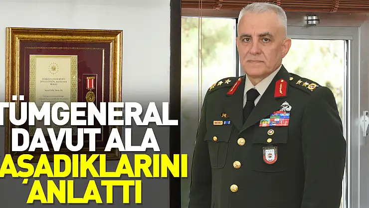 Tümgeneral Ala, yaşadıklarını anlattı