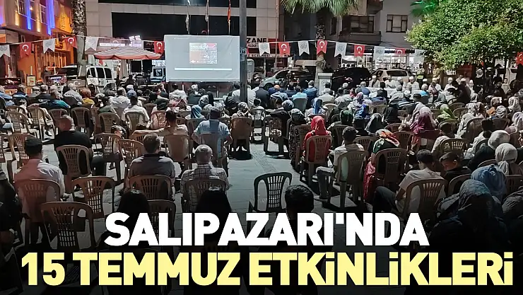 SALIPAZARI'NDA 15 TEMMUZ ETKİNLİKLERİ