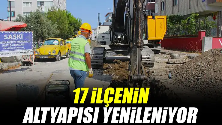 17 İLÇENİN ALTYAPISI YENİLENİYOR