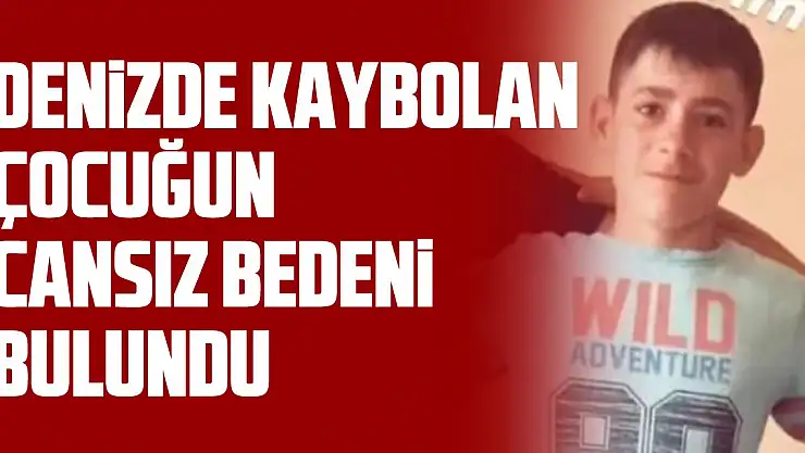 Denizde kaybolan çocuğun cansız bedeni bulundu