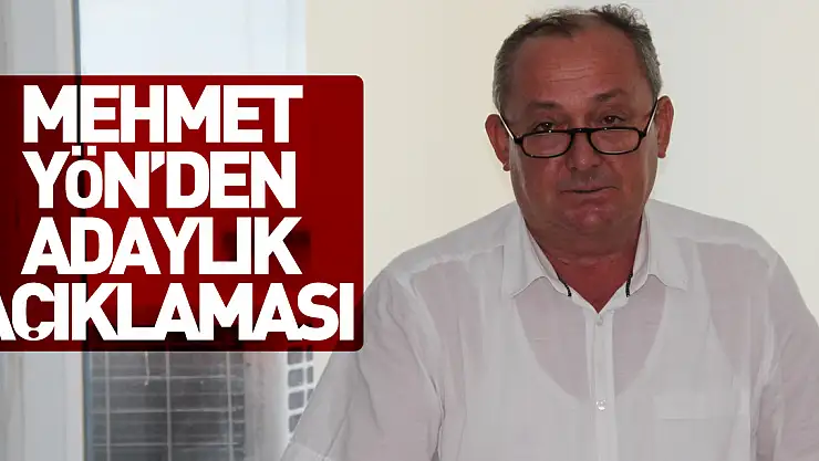 Mehmet Yön'den adaylık açıklaması