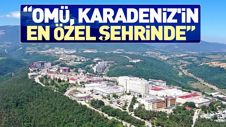 'OMÜ, Karadeniz'in en özel şehrinde'