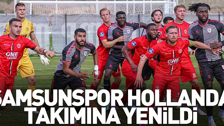 Samsunspor, Hollanda takımına yenildi