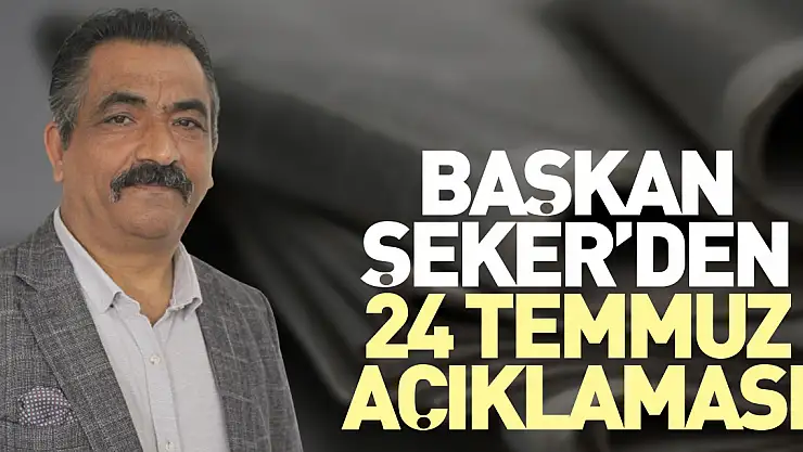 Başkan Şeker'den 24 Temmuz Açıklaması