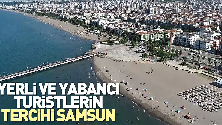 Yerli ve yabancı turistlerin tercihi Samsun