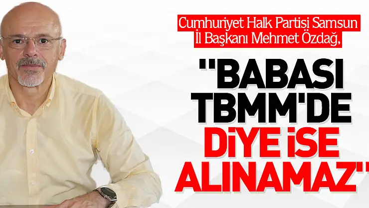 'Babası TBMM'de diye işe alınamaz'