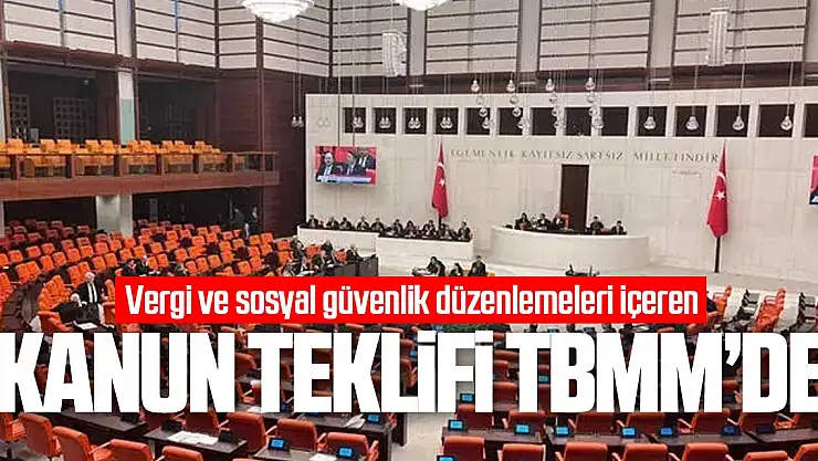 Vergi ve sosyal güvenlik düzenlemeleri içeren kanun teklifi TBMM'de