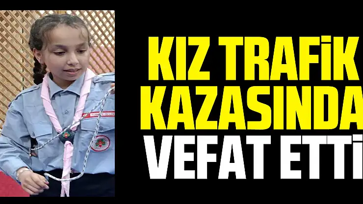 KIZ TRAFiK KAZASINDA VEFAT ETTi