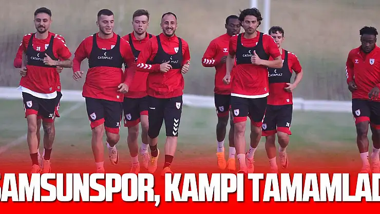 Samsunspor, kampı tamamladı