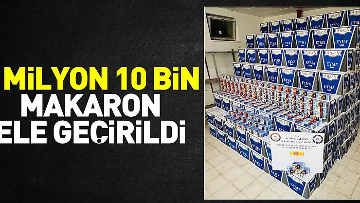 3 milyon 10 bin makaron ele geçirildi