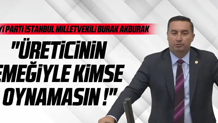 'Üreticinin Emeğiyle Kimse Oynamasın !'