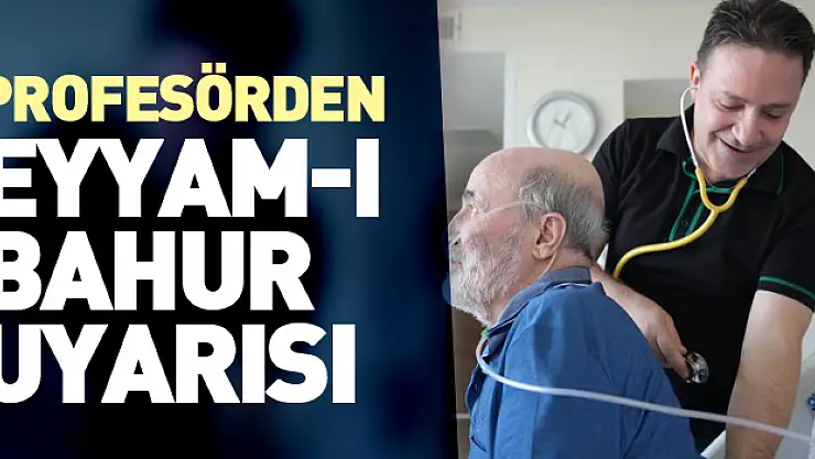 Profesörden Eyyam-ı Bahur uyarısı