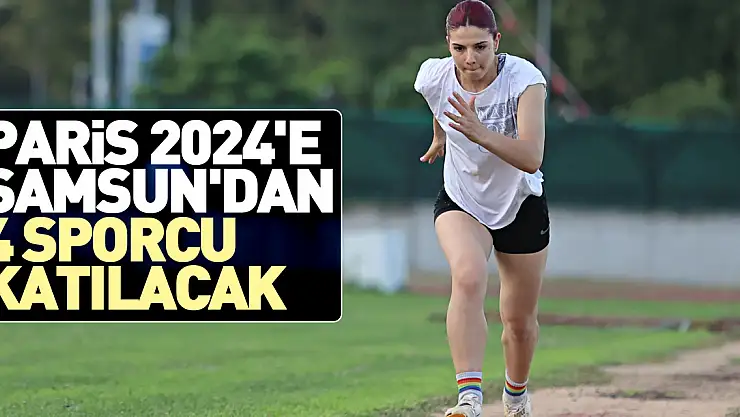 Paris 2024'e Samsun'dan 4 sporcu katılacak
