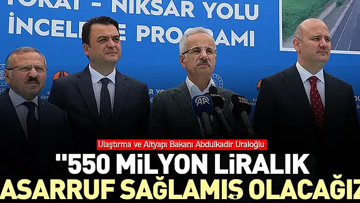 '550 milyon liralık tasarruf sağlamış olacağız'