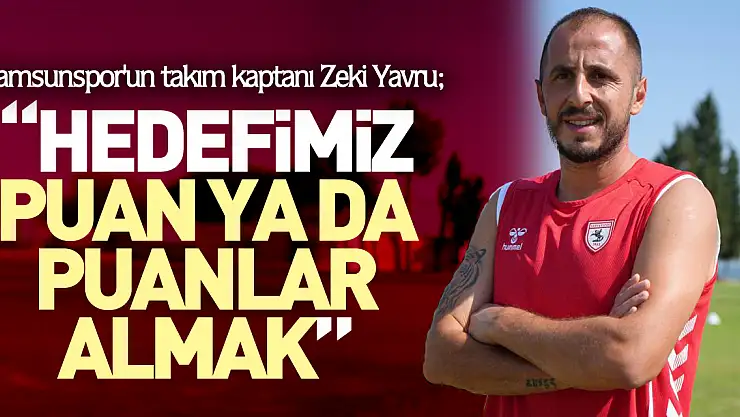 Yavru: 'İyi Başlayıp, İyi Bitirmek istiyoruz'