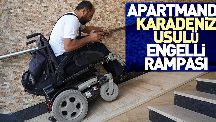 Apartmanda Karadeniz usulü engelli rampası