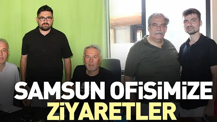 Samsun Ofisimize ziyaretler