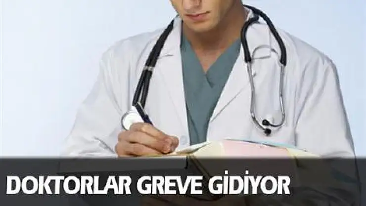Doktorlar greve gidiyor