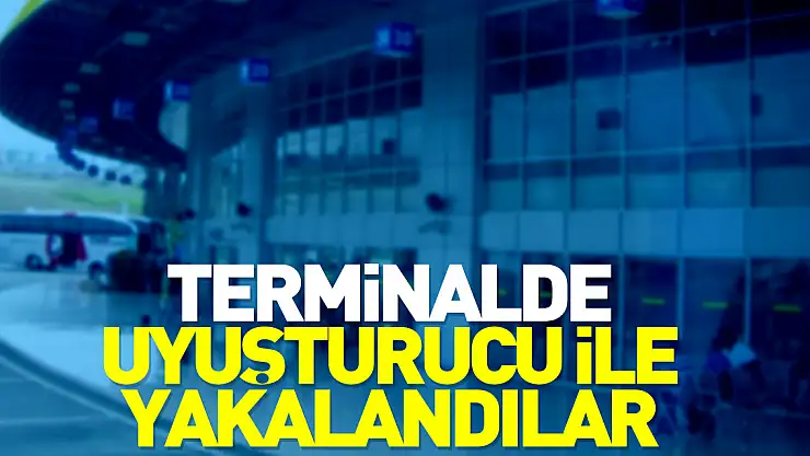 Terminalde uyuşturucu ile yakalandılar