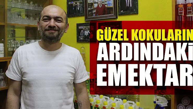 GÜZEL KOKULARIN ARDINDAKİ EMEKTAR