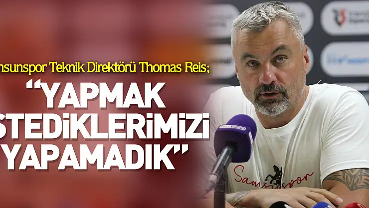 'Yapmak istediklerimizi, yapamadık'