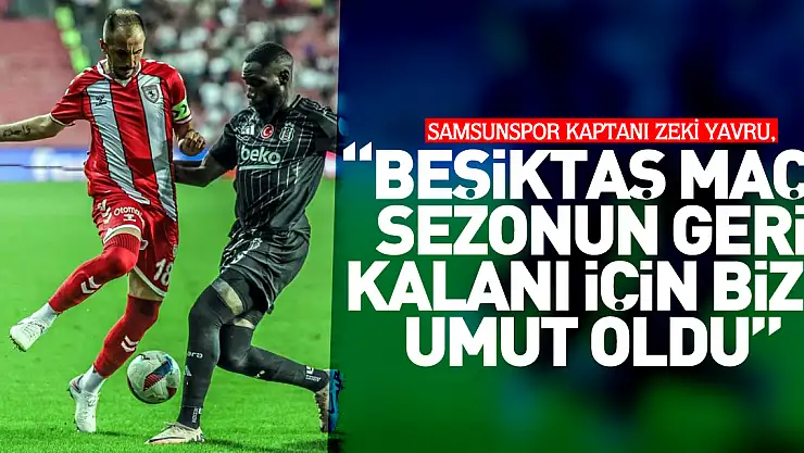 'Beşiktaş maçı, sezonun geri kalanı için bize umut oldu'