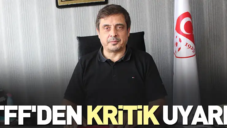 TFF'den Kritik uyarı