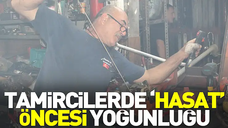Tamircilerde 'hasat' öncesi yoğunluğu