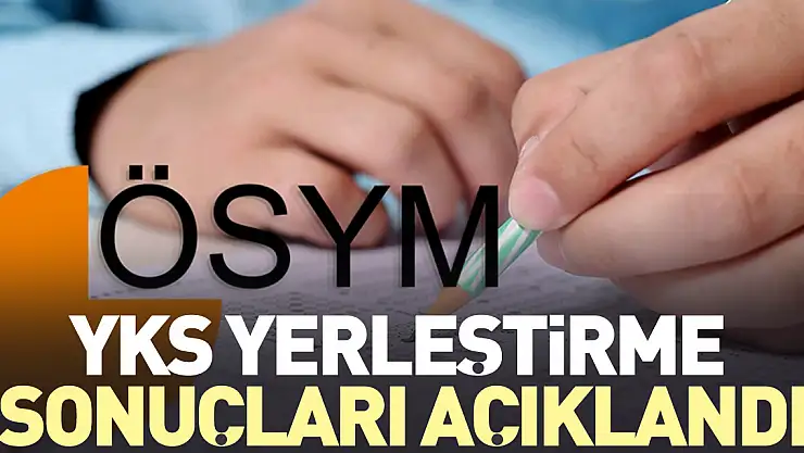 YKS yerleştirme sonuçları açıklandı