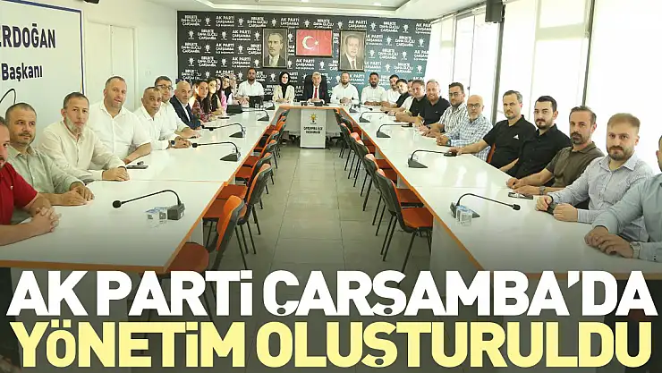 Ak Parti Çarşamba'da yönetim oluşturuldu