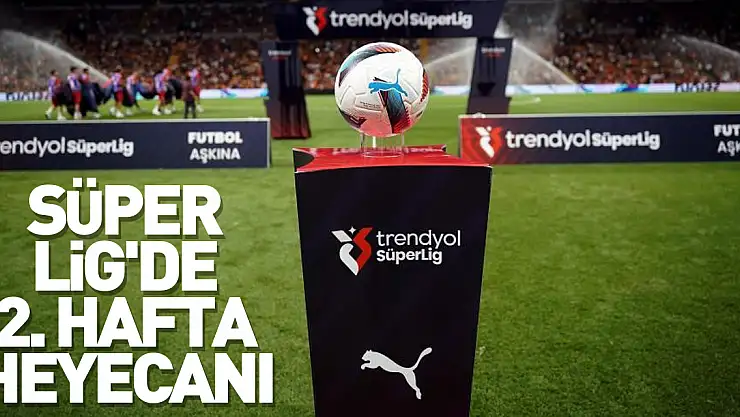 Süper Lig'de 2. hafta heyecanı
